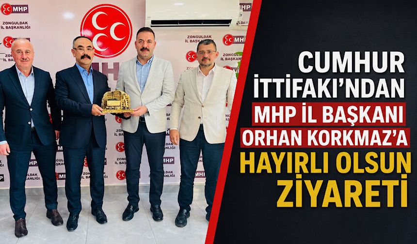 Cumhur İttifakı’ndan MHP İl Başkanı Orhan Korkmaz’a hayırlı olsun ziyareti