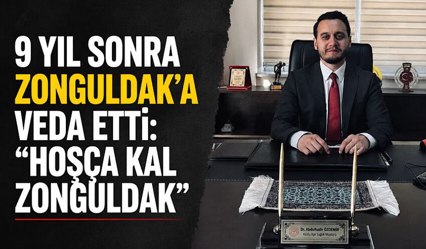 9 yıl sonra Zonguldak’a veda etti: “Hoşça kal Zonguldak”