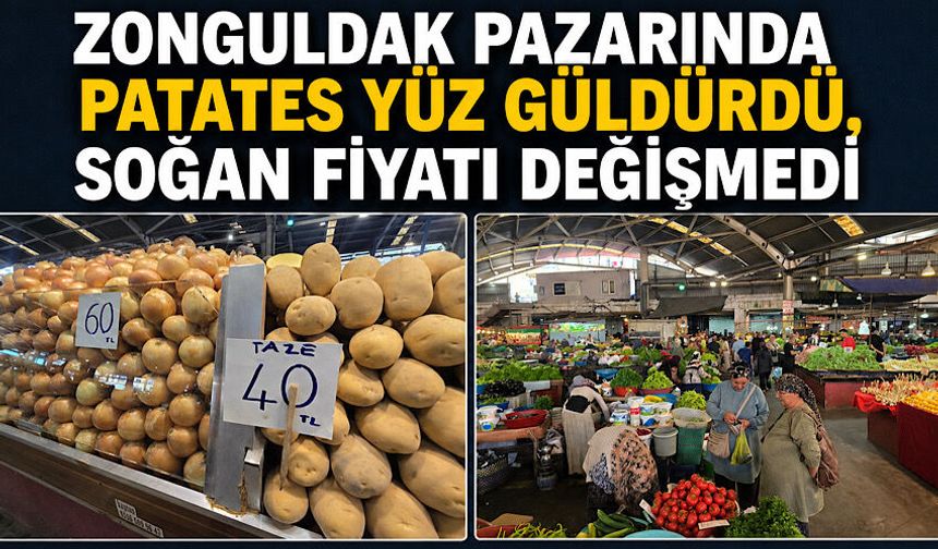 Zonguldak pazarında patates yüz güldürdü, soğan fiyatı değişmedi