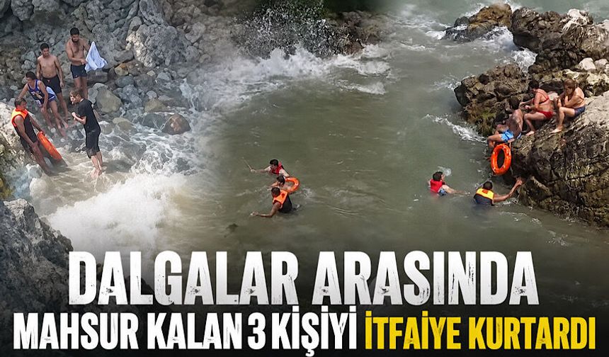 Dalgalar arasında mahsur kalan 3 kişiyi itfaiye kurtardı