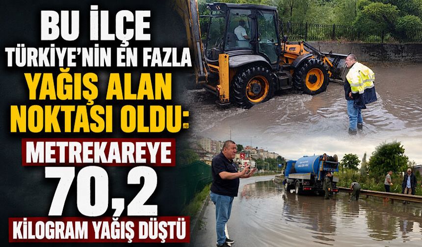 Bu ilçe Türkiye’nin en fazla yağış alan noktası oldu: Metrekareye 70,2 kilogram yağış düştü