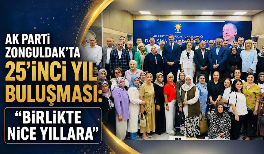 Ak Parti Zonguldak’ta 25’inci yıl buluşması: “Birlikte nice yıllara”