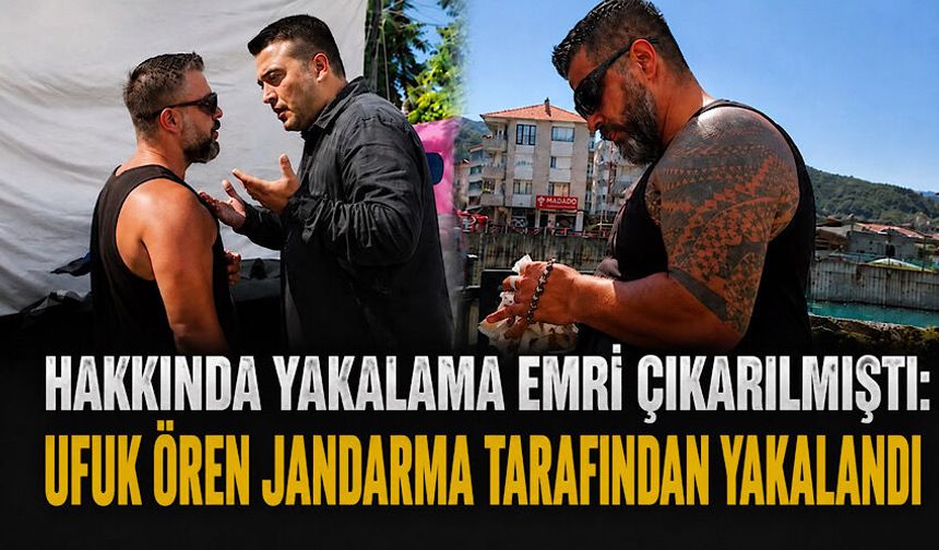 Hakkında yakalama emri çıkarılmıştı: Ufuk Ören jandarma tarafından yakalandı