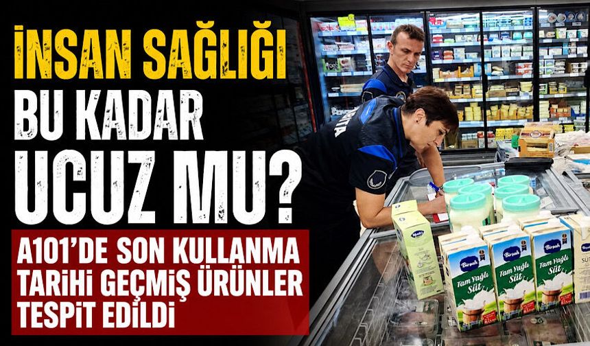 İnsan sağlığı bu kadar ucuz mu? A101’de son kullanma tarihi geçmiş ürünler tespit edildi