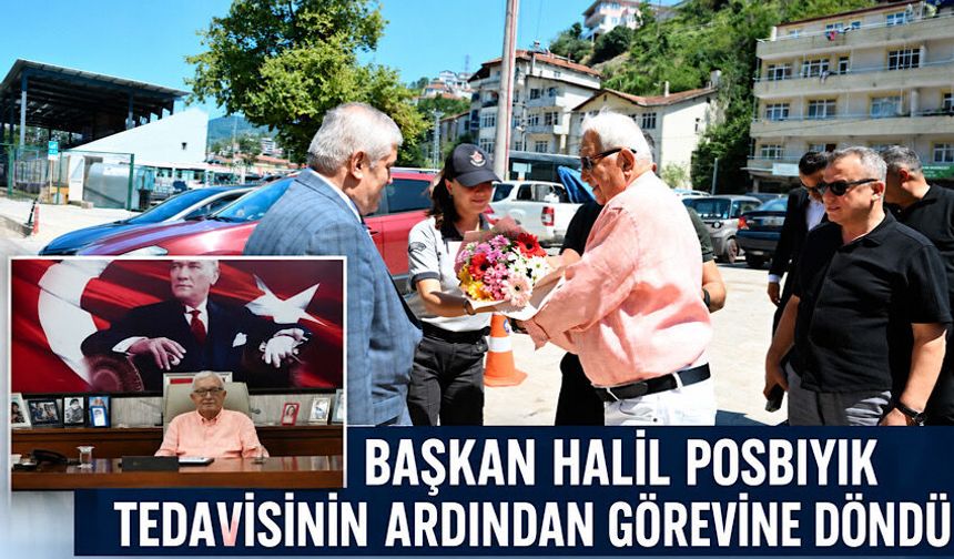 Başkan Halil Posbıyık tedavisinin ardından görevine döndü