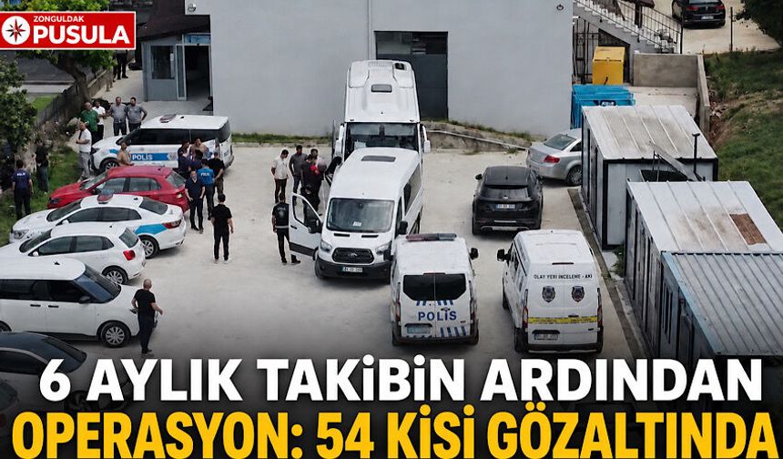 6 aylık takibin ardından operasyon: 54 kişi gözaltında