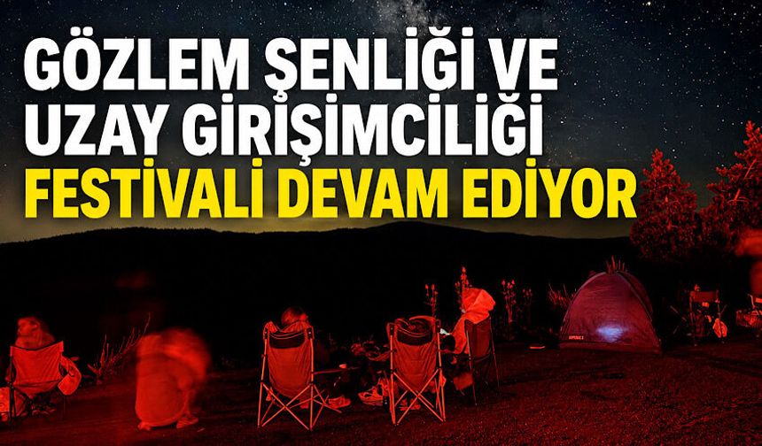 Gözlem Şenliği ve Uzay Girişimciliği Festivali devam ediyor