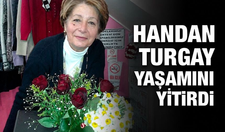 Handan Turgay yaşamını yitirdi