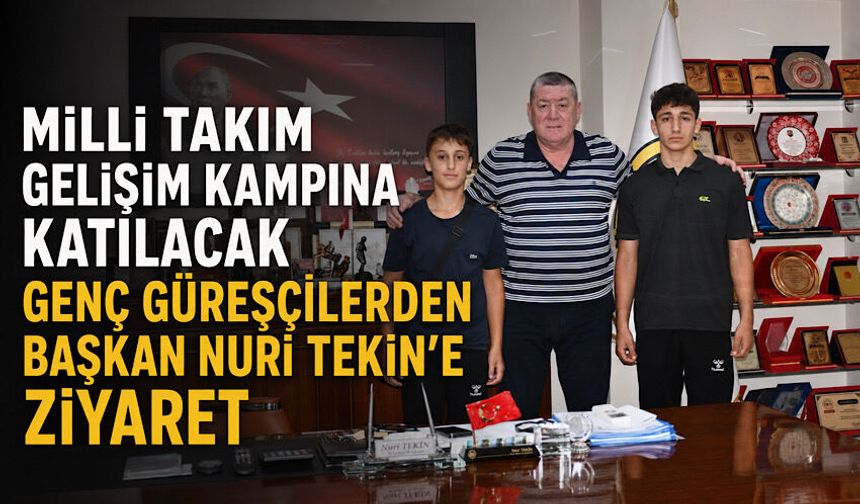 Milli takım gelişim kampına katılacak genç güreşçilerden Başkan Nuri Tekin’e ziyaret