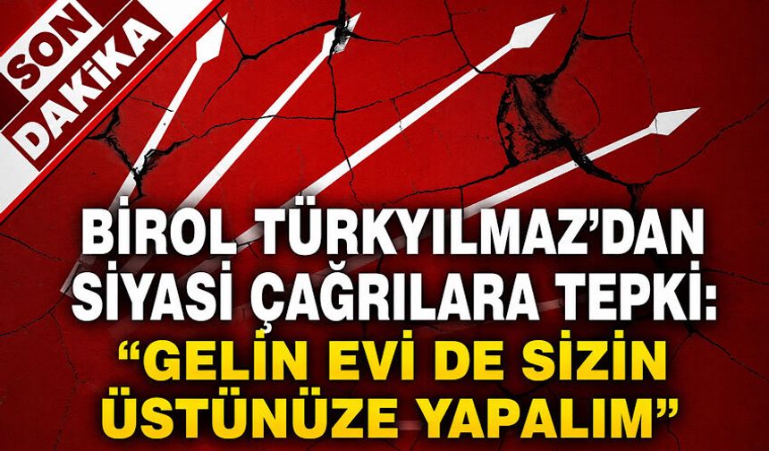 Birol Türkyılmaz’dan siyasi çağrılara tepki: “Gelin evi de sizin üstünüze yapalım”
