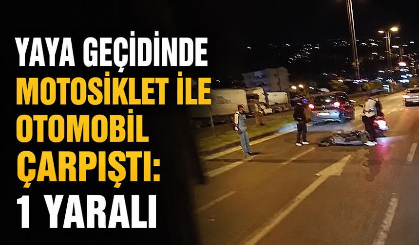 Yaya geçidinde motosiklet ile otomobil çarpıştı: 1 yaralı