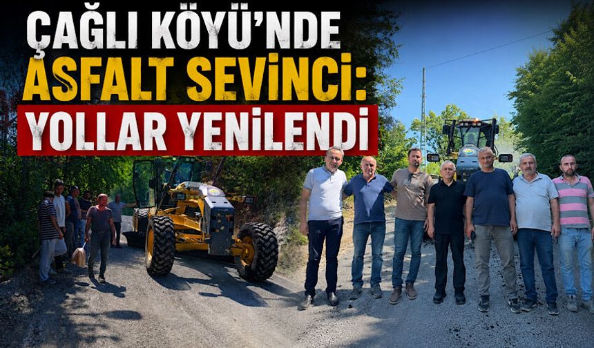 Çağlı Köyü’nde asfalt sevinci: Yollar yenilendi