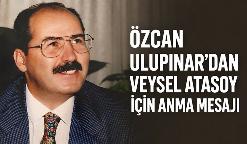 Özcan Ulupınar’dan Veysel Atasoy için anma mesajı