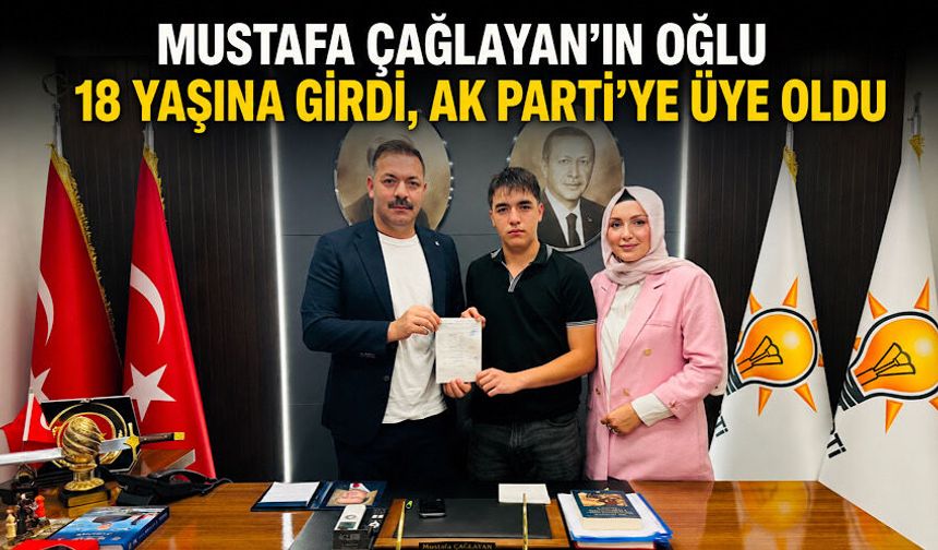 Mustafa Çağlayan’ın oğlu 18 yaşına girdi, AK Parti’ye üye oldu