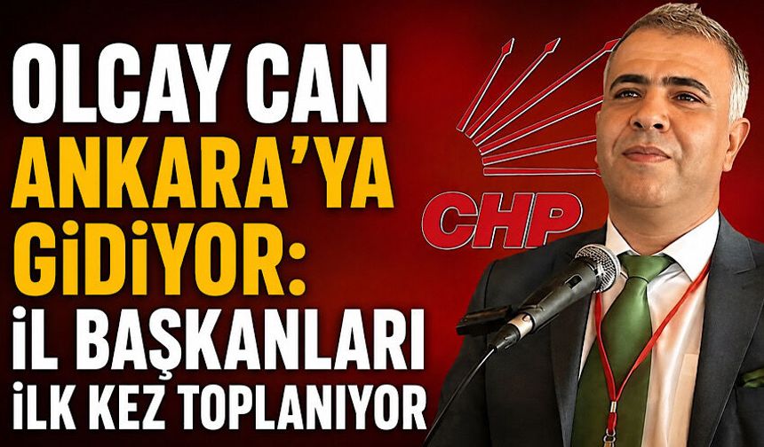 Olcay Can Ankara'ya gidiyor: İl başkanları ilk kez toplanıyor