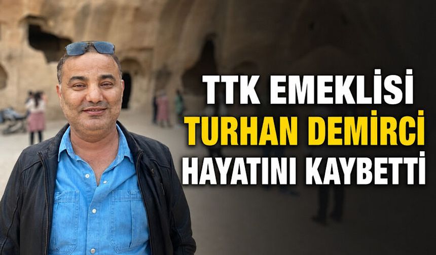 TTK emeklisi Turhan Demirci hayatını kaybetti