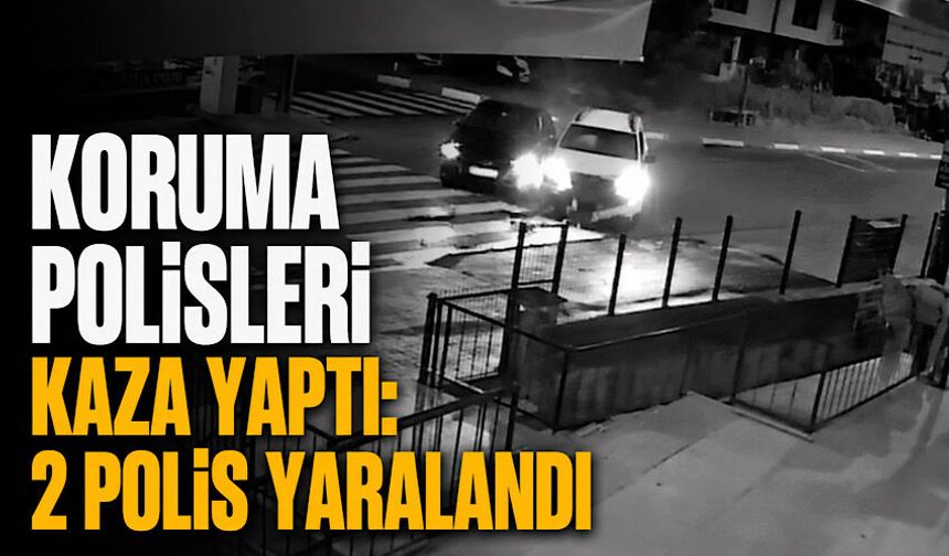 Koruma polisleri kaza yaptı: 2 polis yaralandı