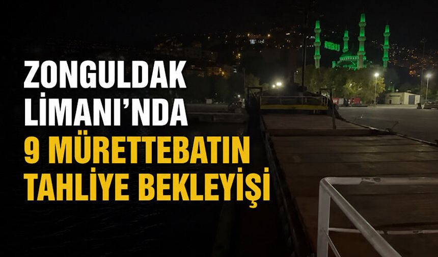 Zonguldak Limanı’nda 9 mürettebatın tahliye bekleyişi