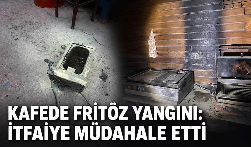 Kafede fritöz yangını: İtfaiye müdahale etti