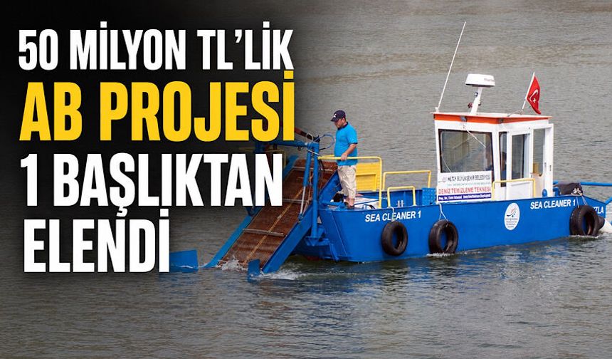 50 milyon TL’lik AB projesi 1 başlıktan elendi