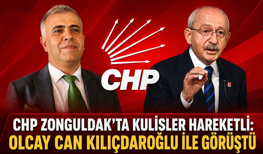 CHP Zonguldak’ta kulisler hareketli: Olcay Can Kılıçdaroğlu ile görüştü