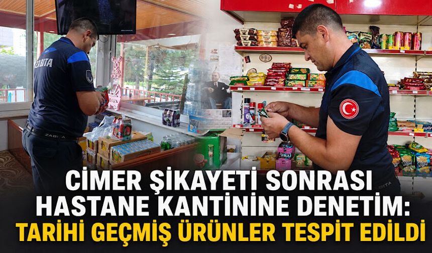 CİMER şikayeti sonrası hastane kantinine denetim: Tarihi geçmiş ürünler tespit edildi