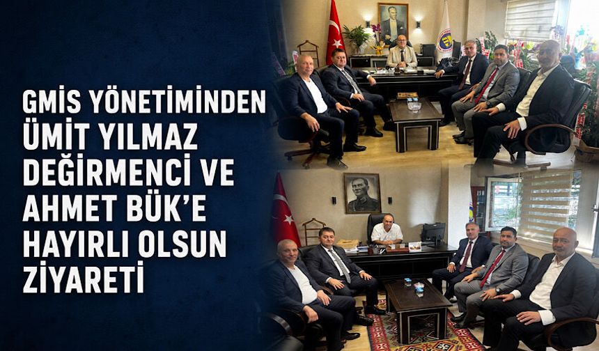 GMİS yönetiminden Ümit Yılmaz Değirmenci ve Ahmet Bük’e hayırlı olsun ziyareti