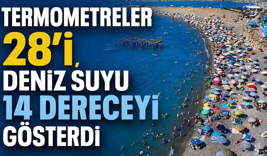 Termometreler 28'i, deniz suyu 14 dereceyi gösterdi