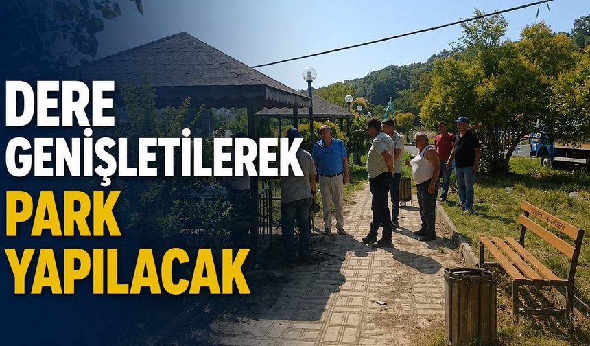 Dere genişletilerek park yapılacak