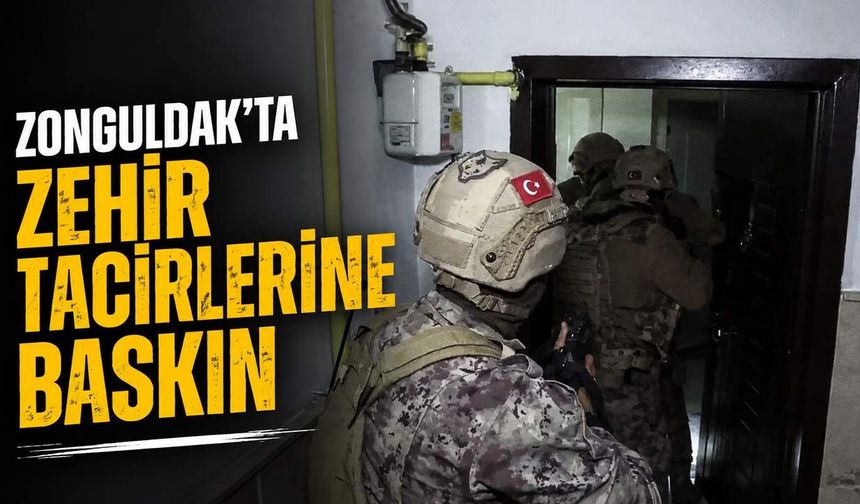 Zonguldak'ta zehir tacirlerine baskın
