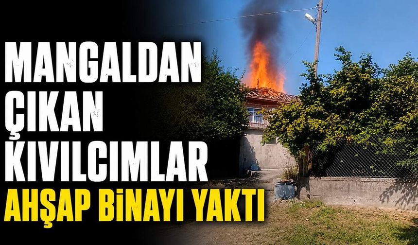 Mangaldan çıkan kıvılcımlar ahşap binayı yaktı