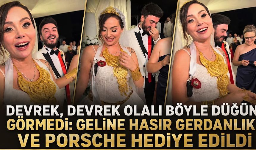 Devrek Devrek olalı böyle düğün görmedi: Geline hasır gerdanlık ve Porsche hediye edildi