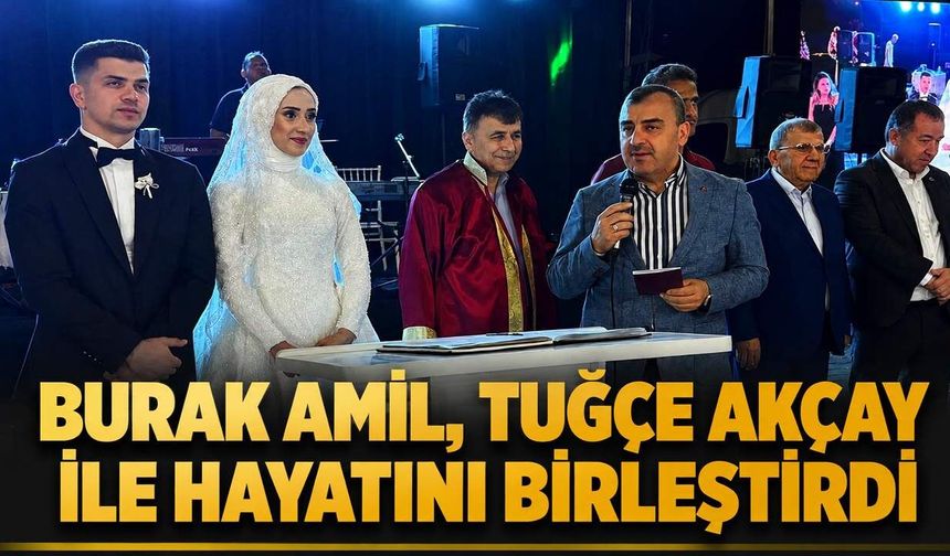 Burak Amil, Tuğçe Akçay ile hayatını birleştirdi