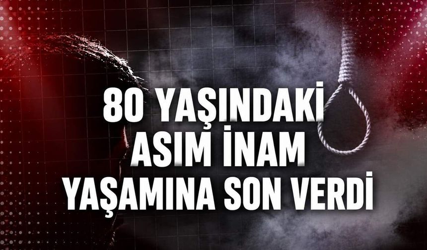 80 yaşındaki Asım İnam yaşamına son verdi