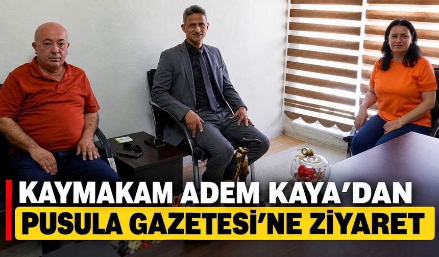 Kaymakam Adem Kaya'dan Pusula Gazetesi'ne ziyaret