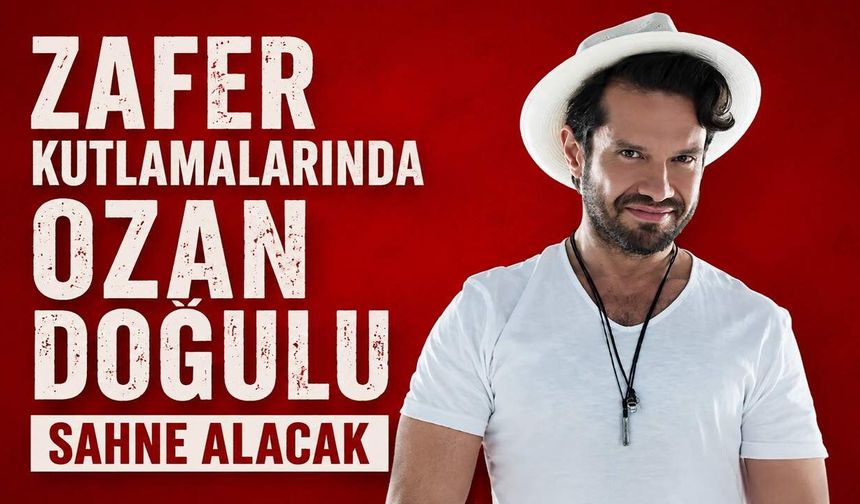 Zafer kutlamalarında Ozan Doğulu sahne alacak