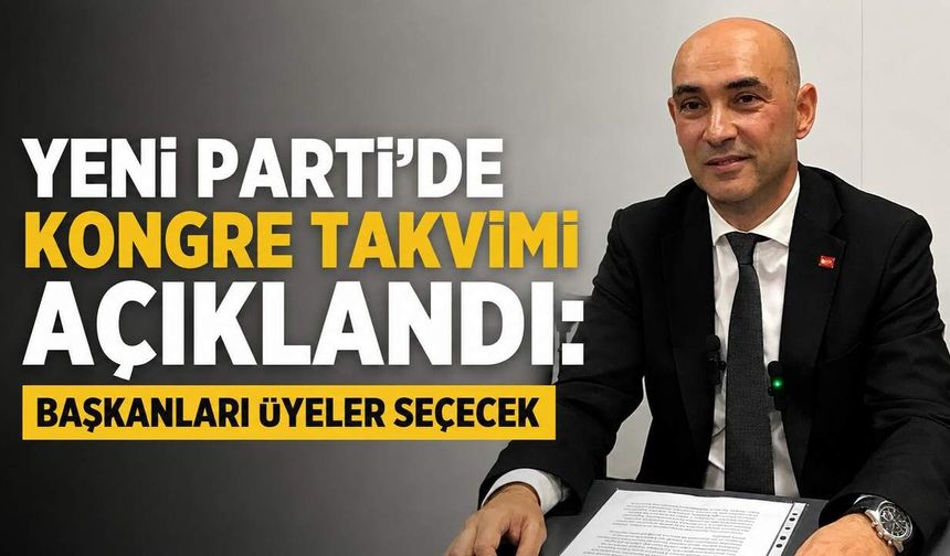 Yeni Parti’de kongre takvimi açıklandı: Başkanları üyeler seçecek