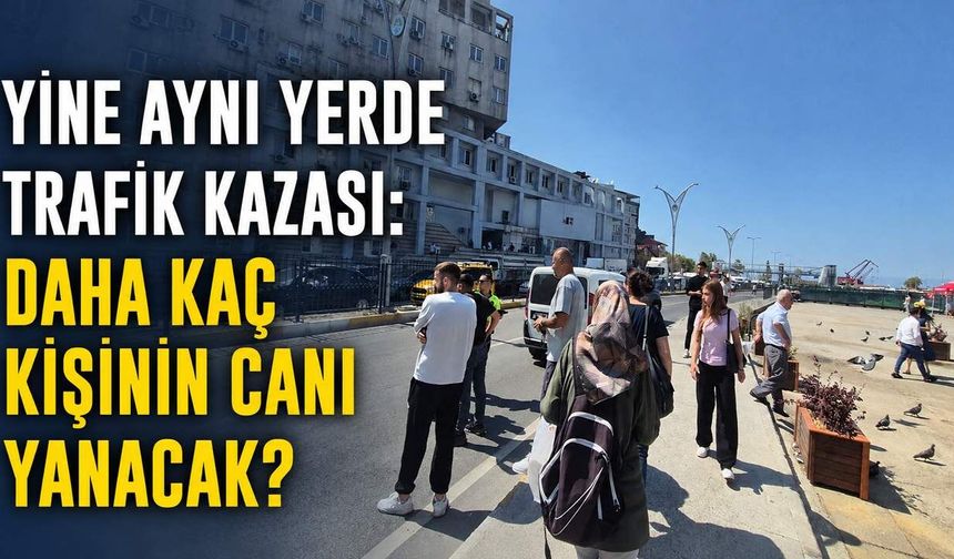 Yine aynı yerde trafik kazası: Daha kaç kişinin canı yanacak?