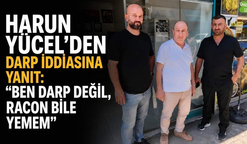 Harun Yücel'den darp iddiasına yanıt: Ben darp değil, racon bile yemem