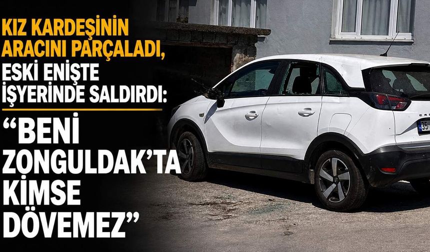 Kız kardeşinin aracını parçaladı, eski enişte işyerinde saldırdı: “Beni Zonguldak’ta kimse dövemez”