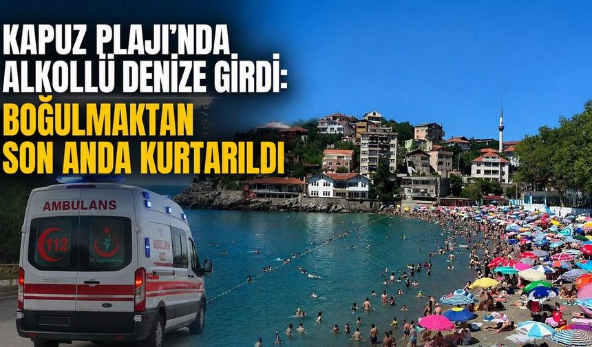 Kapuz Plajı'nda olay: Alkollü şahsı cankurtaranlar kurtardı