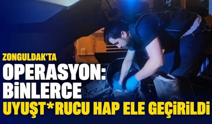 Zonguldak’ta operasyon: Binlerce uyuşt*rucu hap ele geçirildi