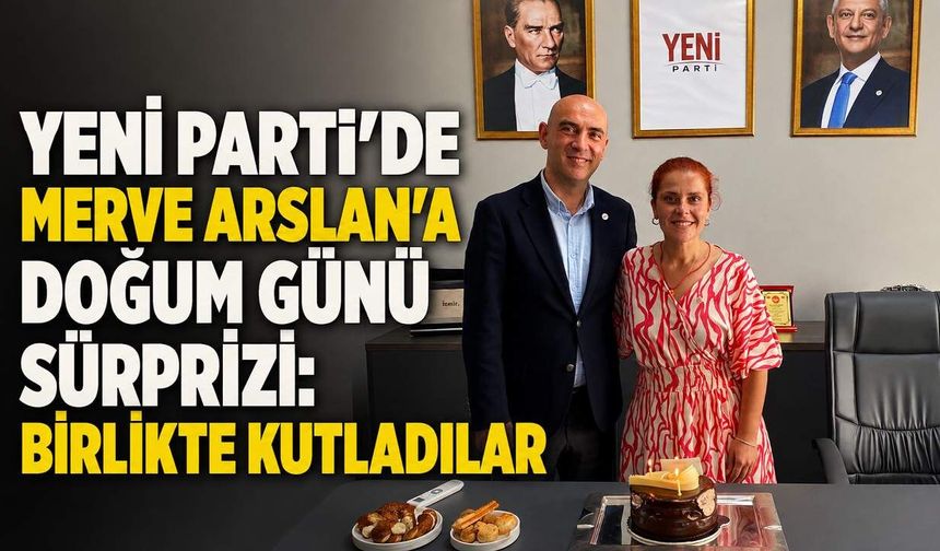 Yeni Parti'de Merve Arslan'a doğum günü sürprizi: Birlikte kutladılar