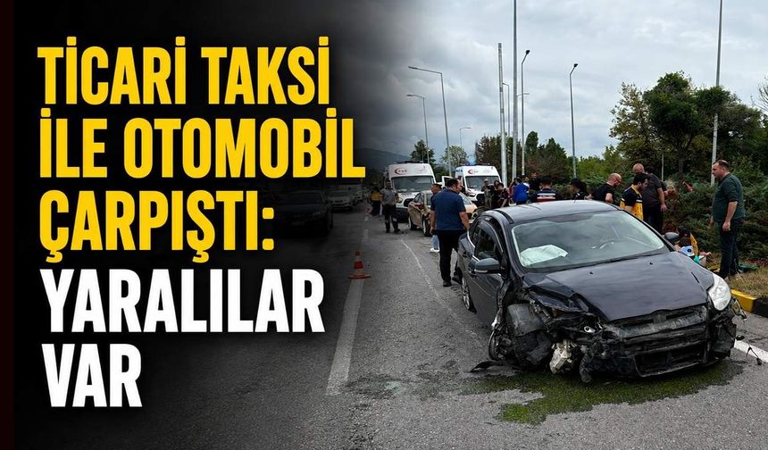 Ticari taksi ile otomobil çarpıştı: Yaralılar var