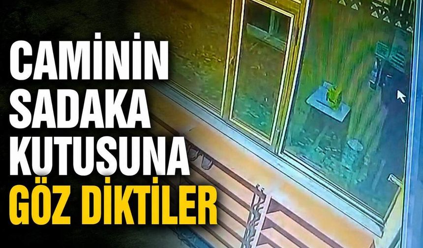 Caminin sadaka kutusuna göz diktiler