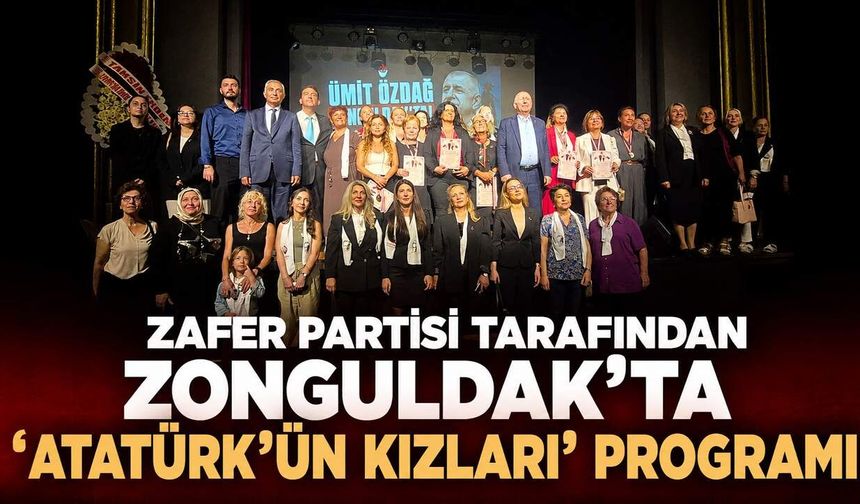 Zafer Partisi tarafından Zonguldak'ta 'Atatürk'ün kızları' programı gerçekleştirildi
