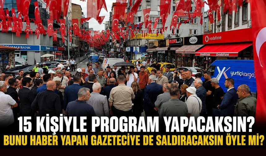 15 kişiyle program yapacaksın? Bunu haber yapan gazeteciye de saldıracaksın öyle mi?