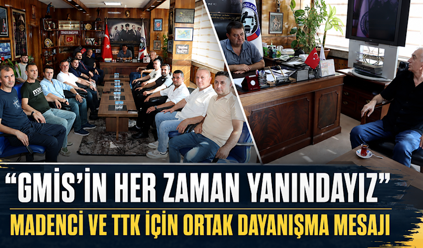 “GMİS’in her zaman yanındayız”Madenci ve TTK için ortak dayanışma mesajı