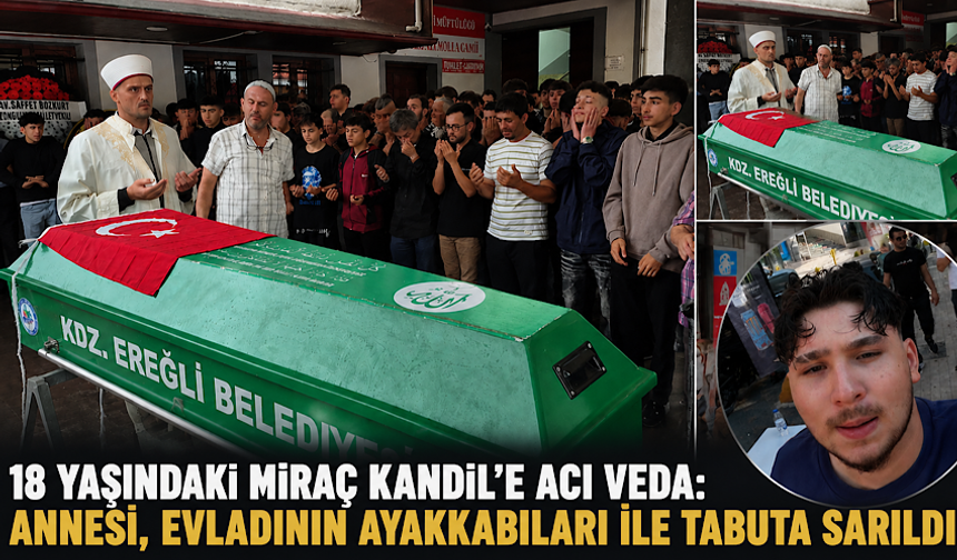 18 yaşındaki Miraç Kandil’e acı veda: Annesi, evladının ayakkabıları ile tabuta sarıldı