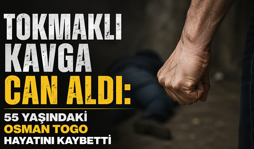 Tokmaklı kavga can aldı: 55 yaşındaki Osman Togo hayatını kaybetti